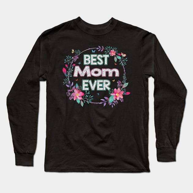 Best Mom Ever Floral Design Mother's Day Gift Long Sleeve T-Shirt by flandyglot